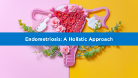 Endometriosis: A Holistic Approach